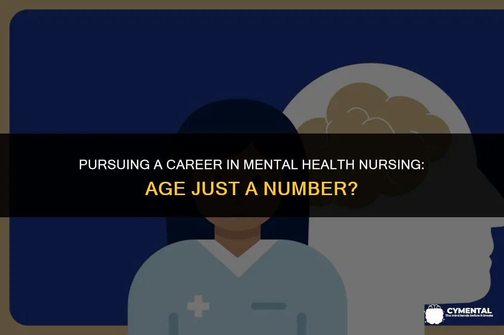 am i too old to become a mental health nurse