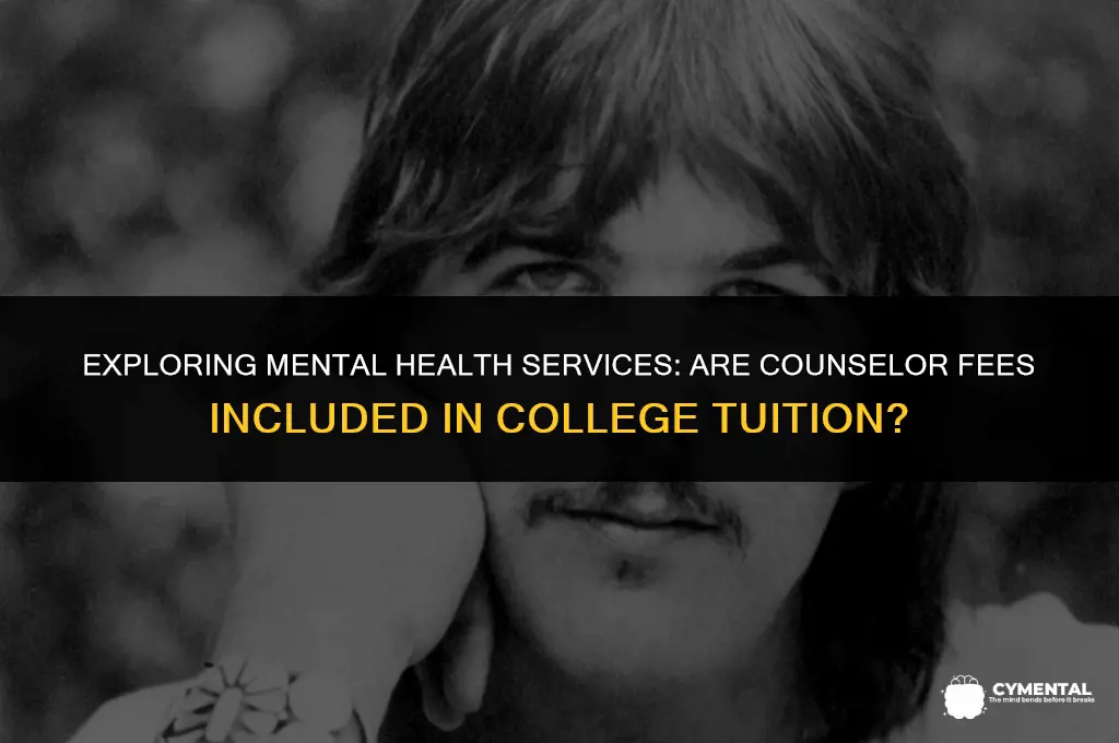 are counselor fees for mental health included in collge tuition