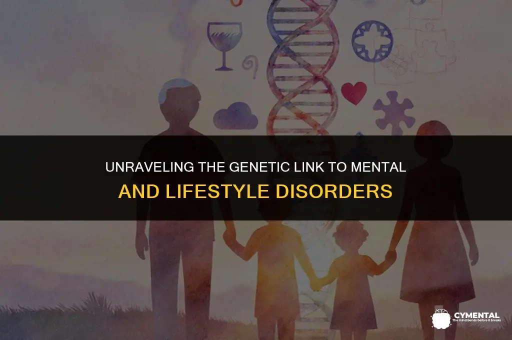 are genes really responsible for mental and lifestyle disorders