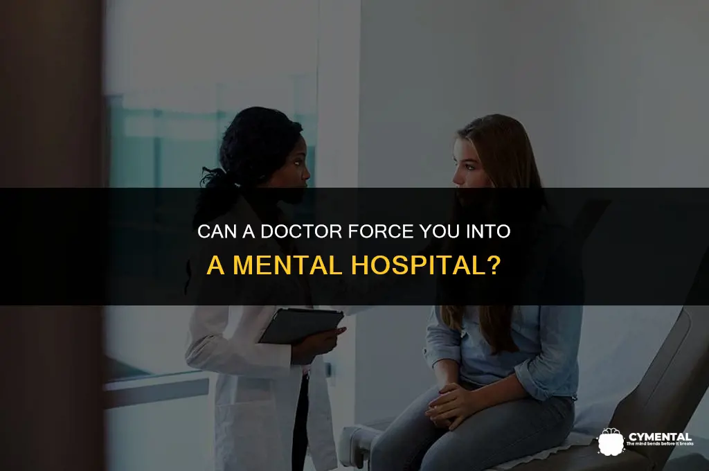 can a doctor force you into mental hospital