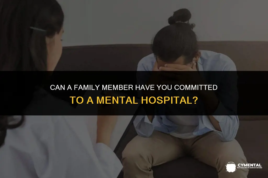 can a family member have you commit to mental hospital