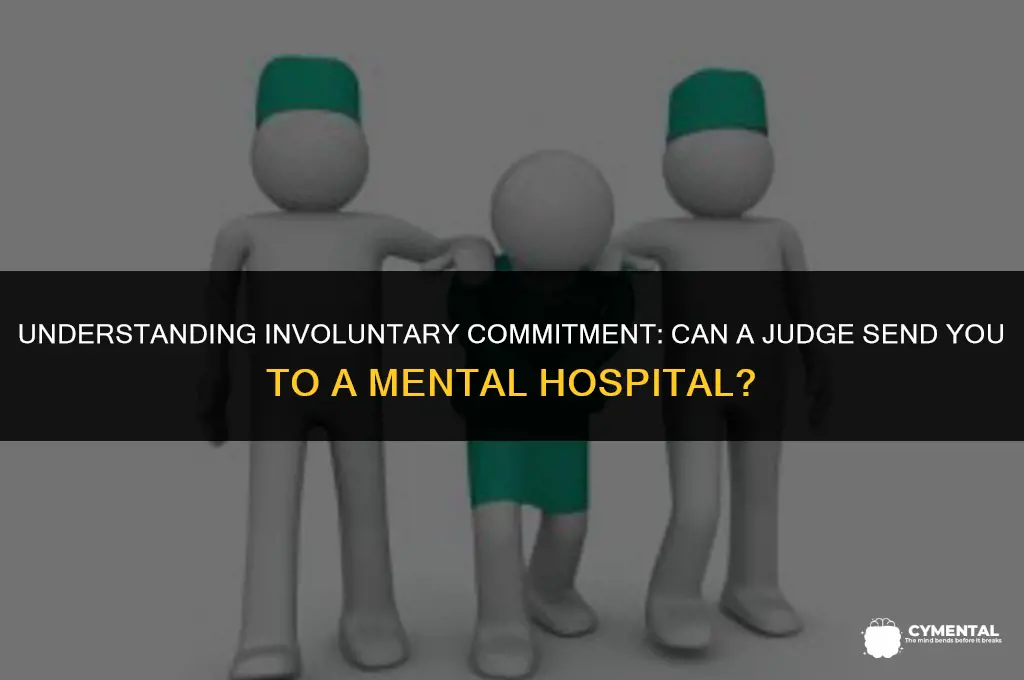 can a judge send you to a mental hospital
