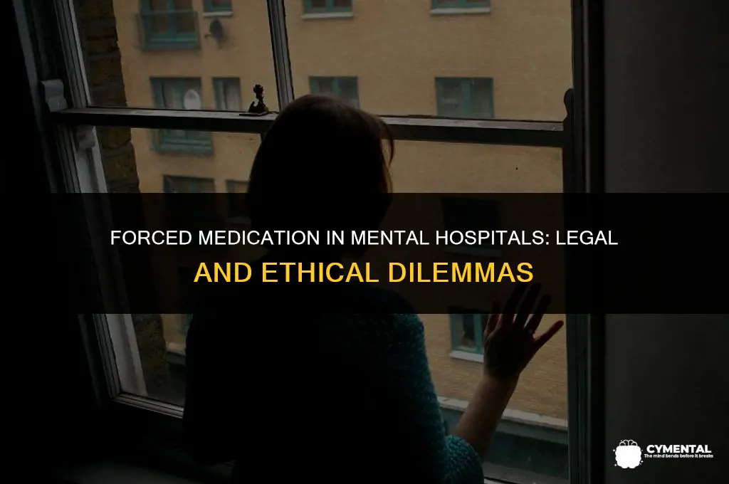can a mental hospital force you to take medication
