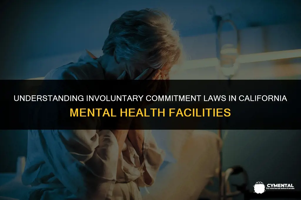 can a mental hospital take you by force in california