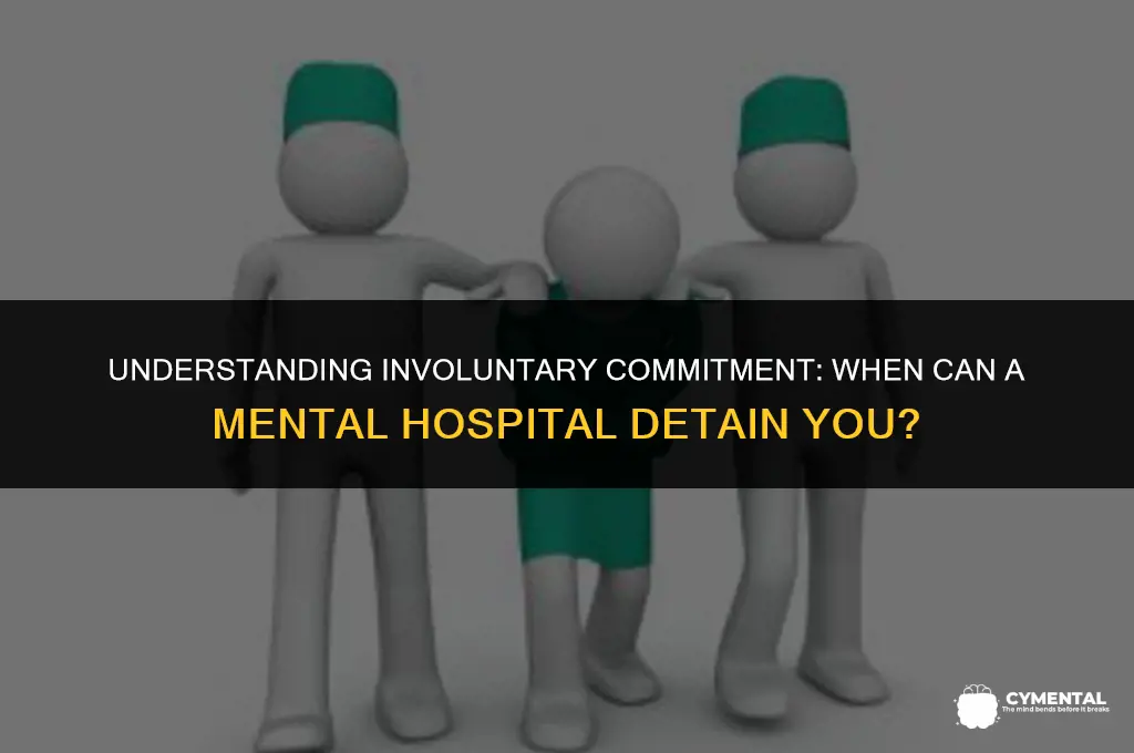 can a mental hospital take you by force