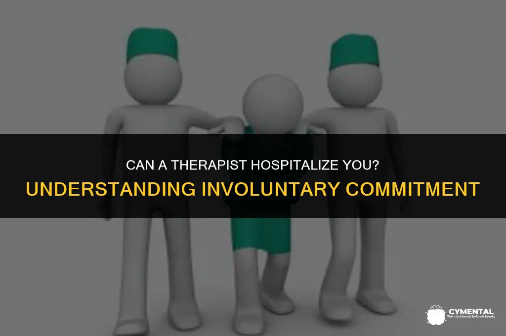 can a therapist make you go to a mental hospital