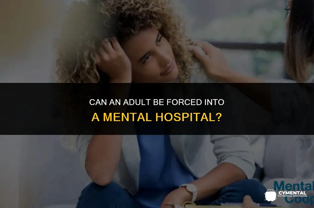 can an adult be forced into a mental hospital