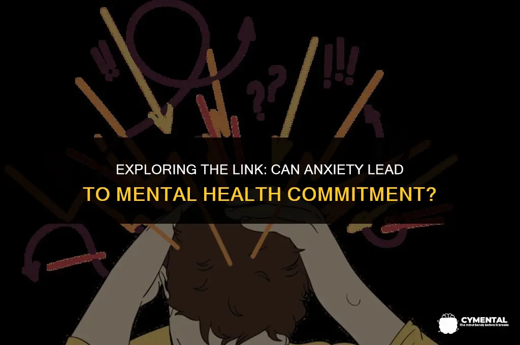 can anxiety cause mental home committal