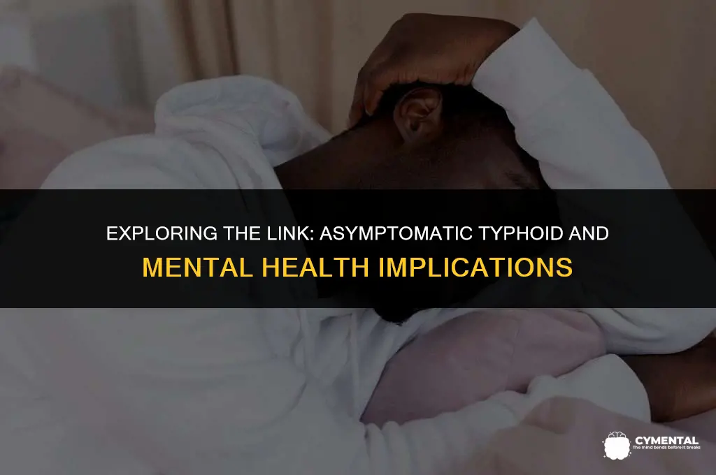 can asymptomatic typhoid cause mental illness