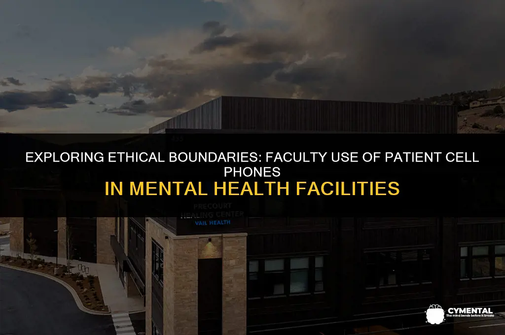 can faculty use patients cell phone in mental hospital