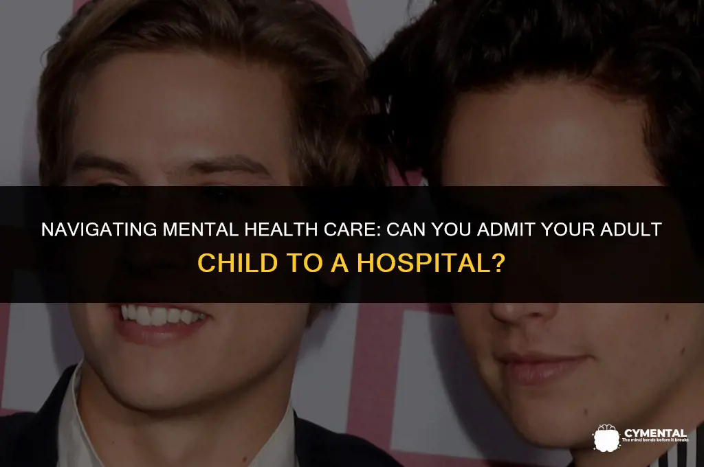 can i admit my adult child to a mental hospital