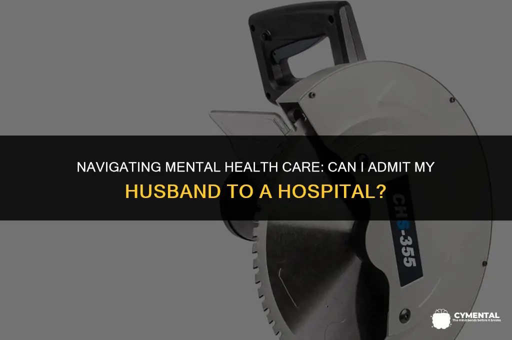 can i admit my husband to a mental hospital