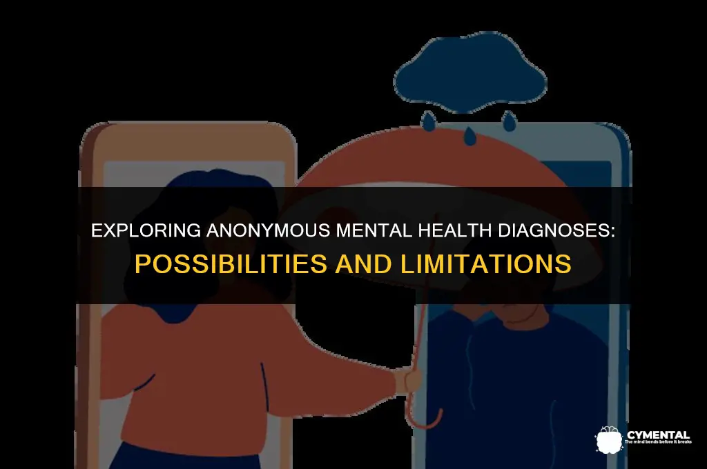 can i get mentally diagnosed anonymously