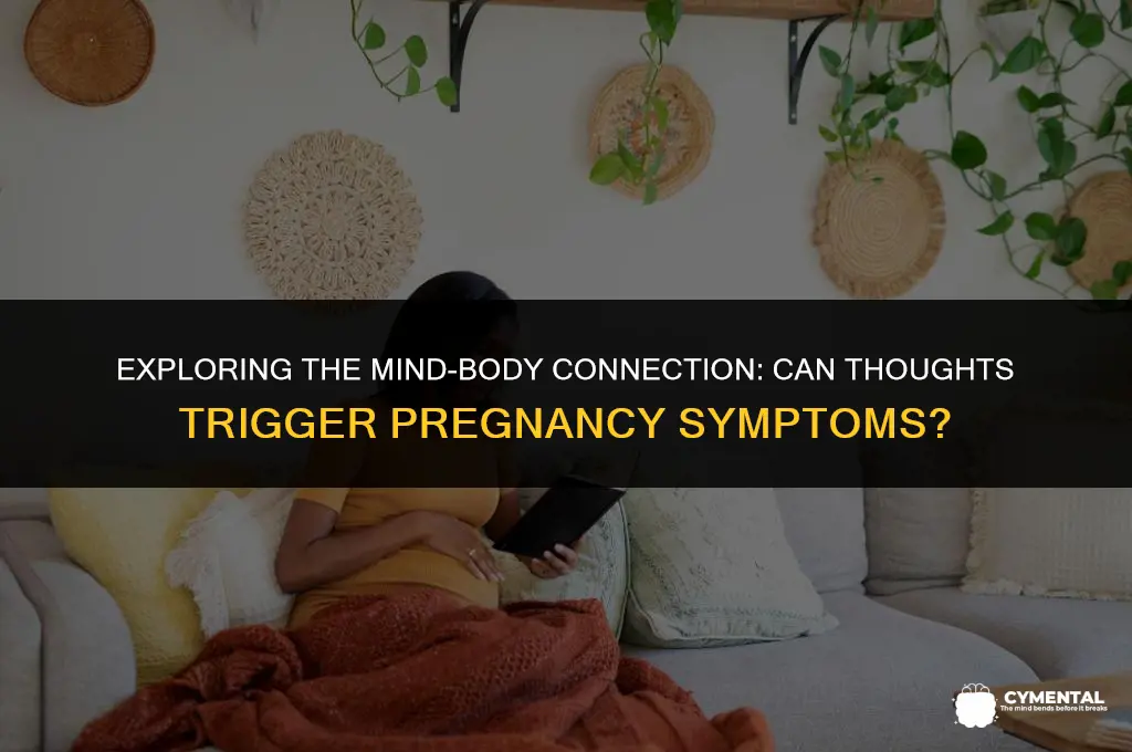 can i get mentally induced pregnancy symptoms