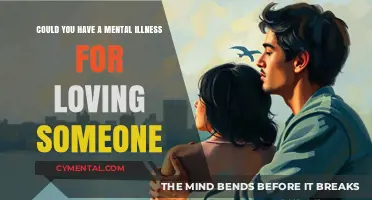 Could You Have a Mental Illness for Loving Someone?