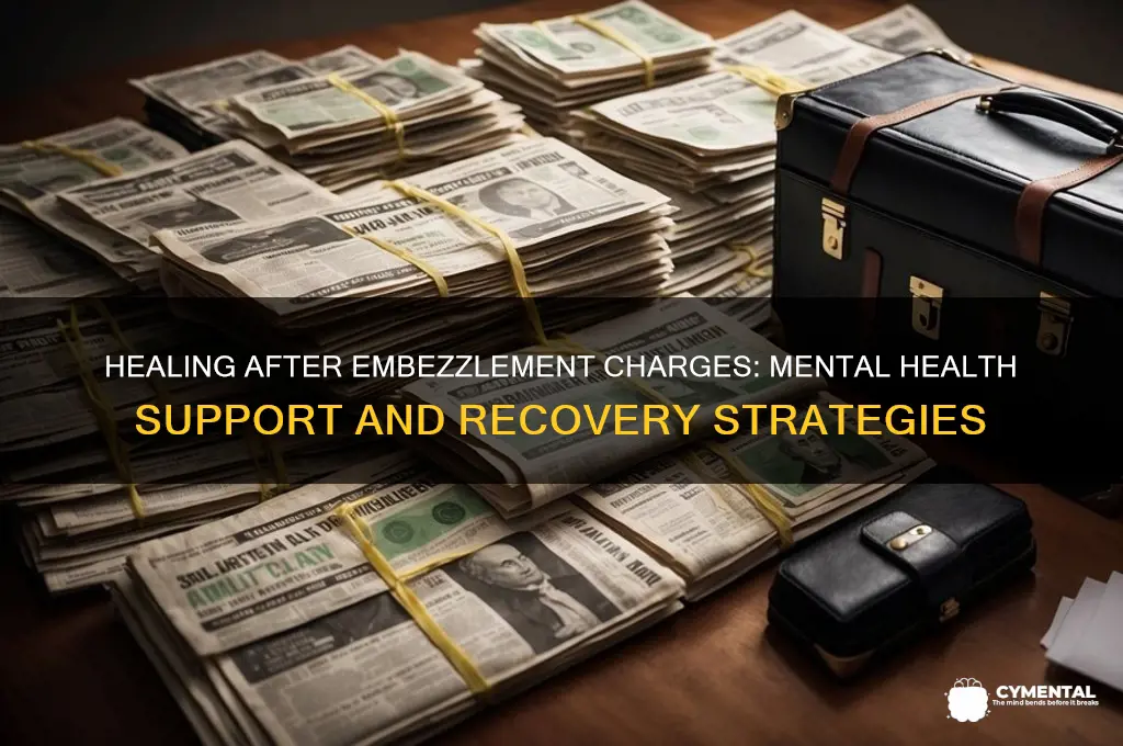 how can i be help mentally after embezzlement charges