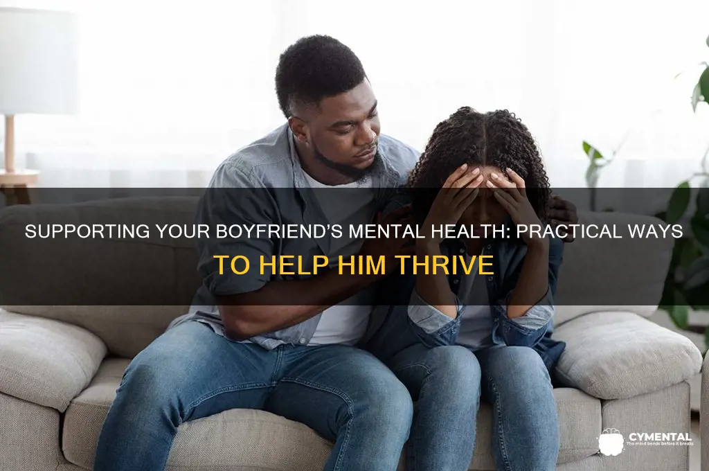 how can i help my boyfriend with his mental health