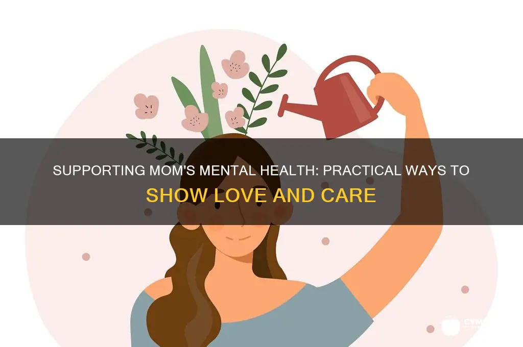 how can i help my mom mentally