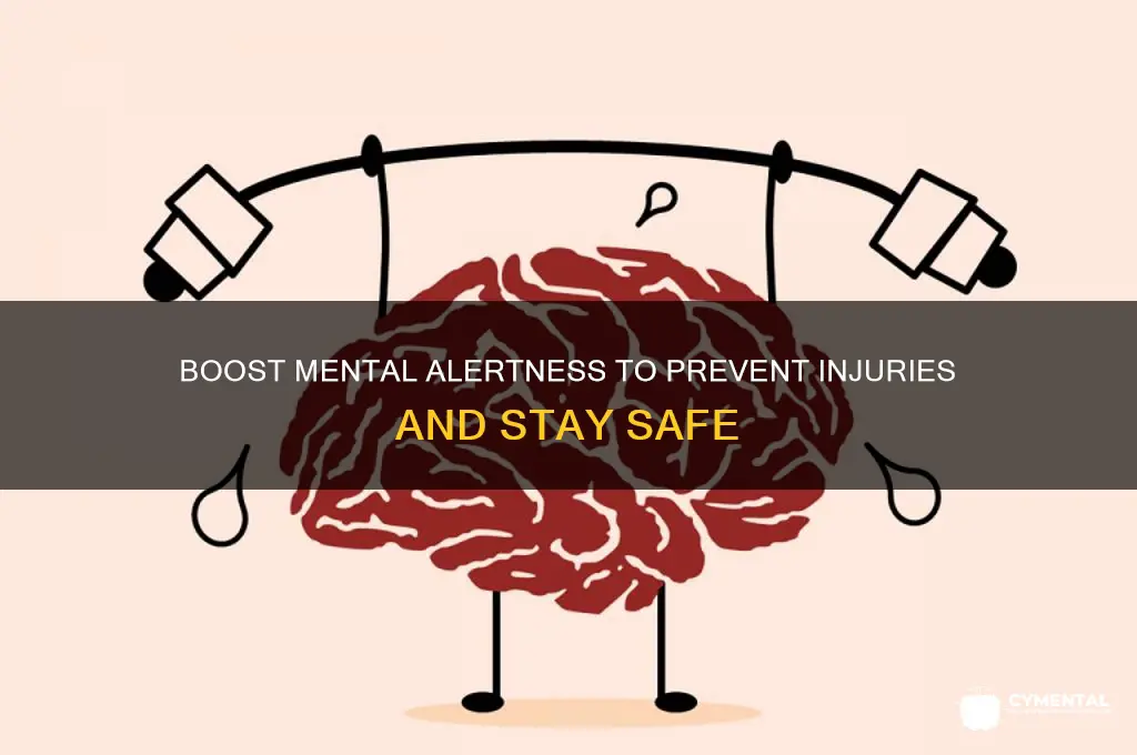 how can mental alertness help to prevent injuries