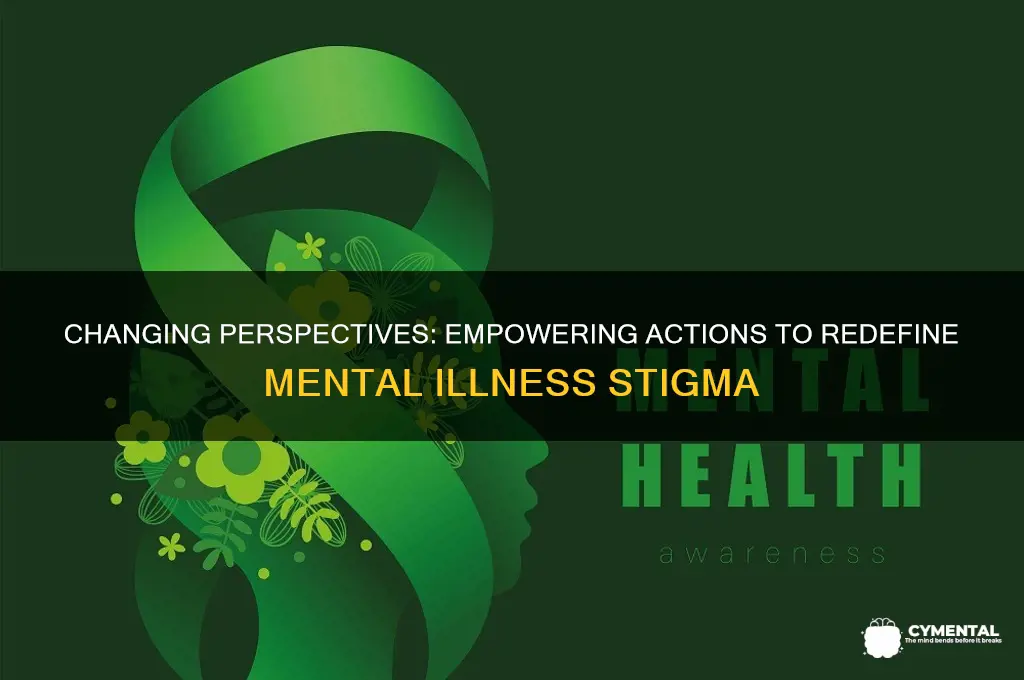 how can you help cahnge the view of mental illness