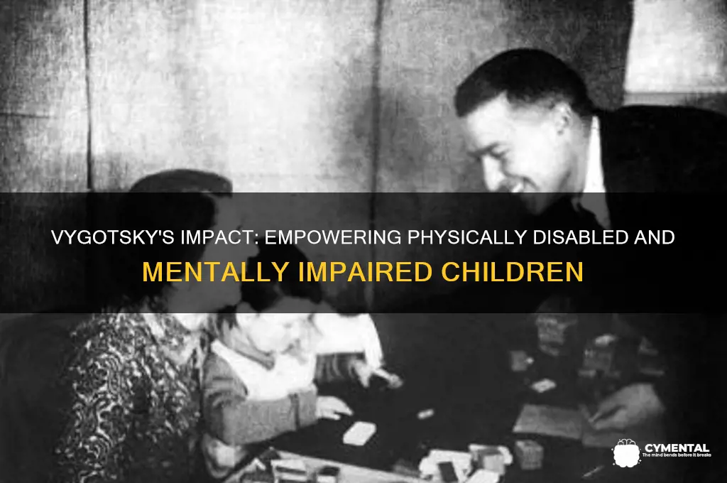 how did vygotsky help physically disabled and mentally impaired children