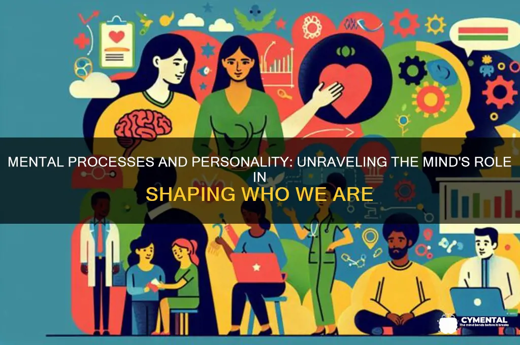 how do mental processes help shape our personalities