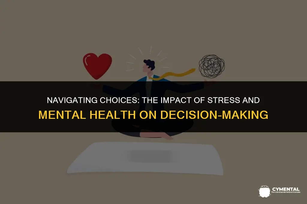 how do stress and mental health struggles affect decision-making