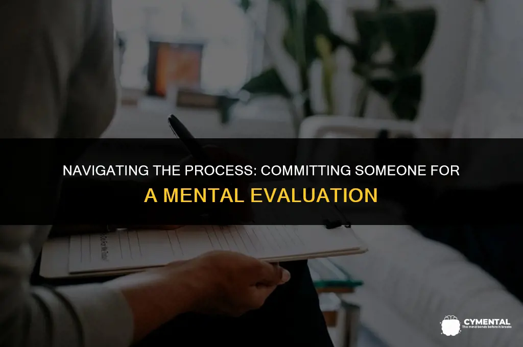 how do you commit someone for a mental evaluation