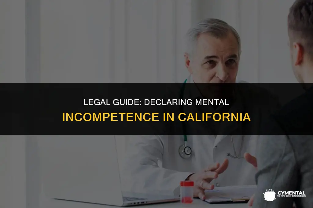 how do you declare someone mentally incompetent in california