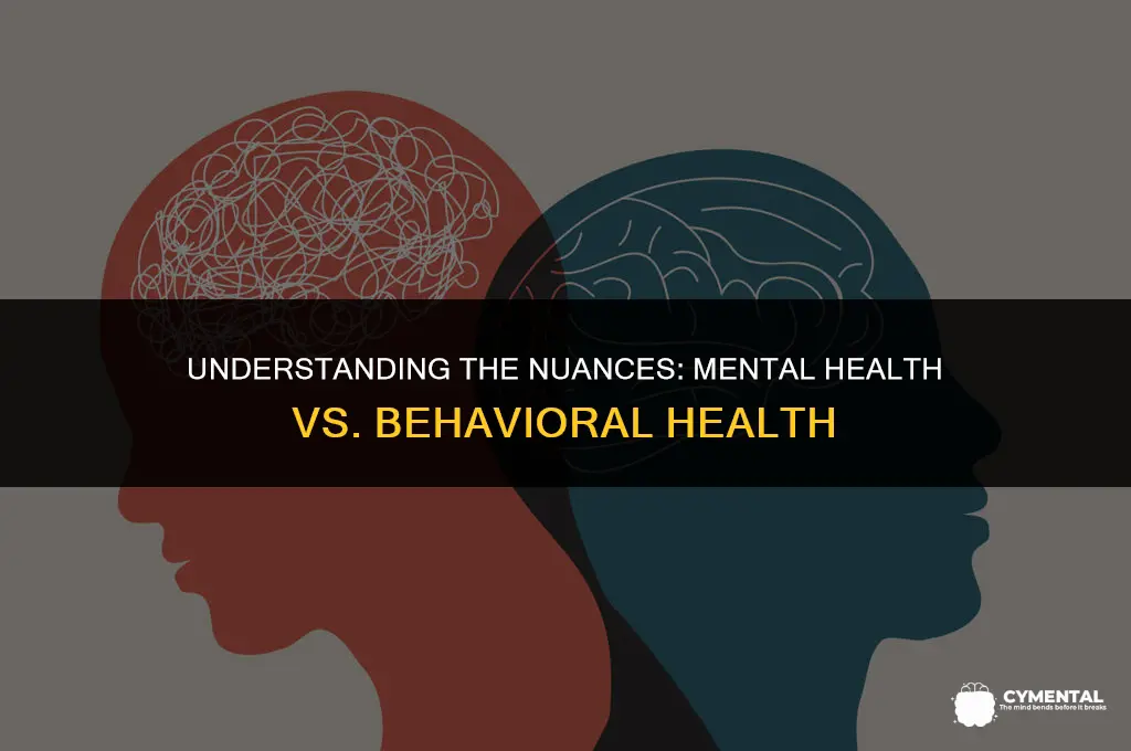 how does mental health differ from behavioral health