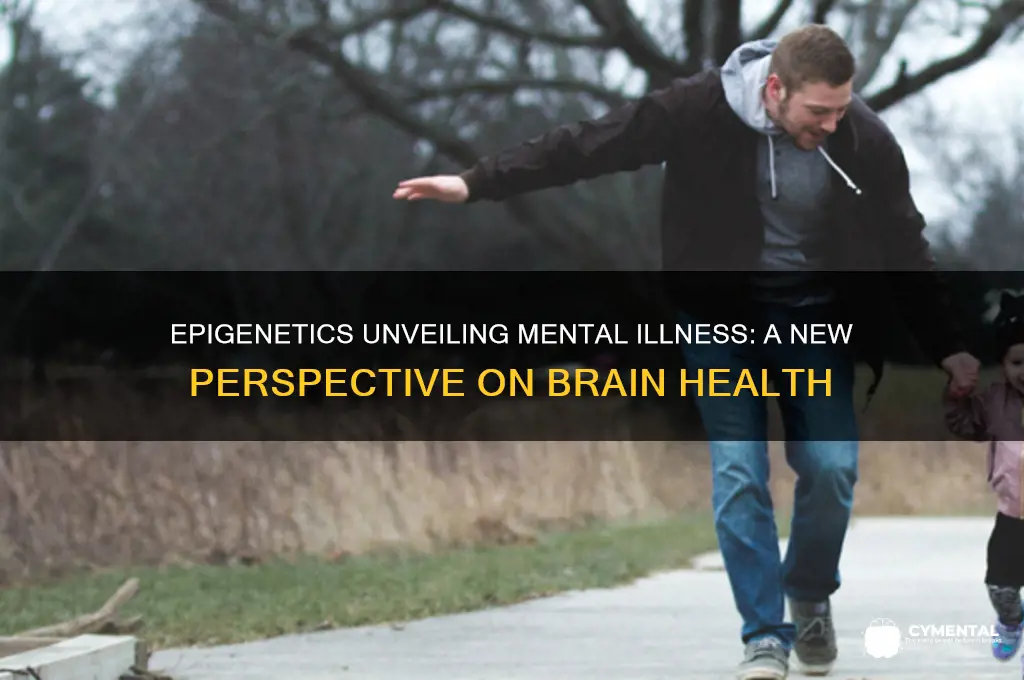 how might epigenetics help explain mental illness