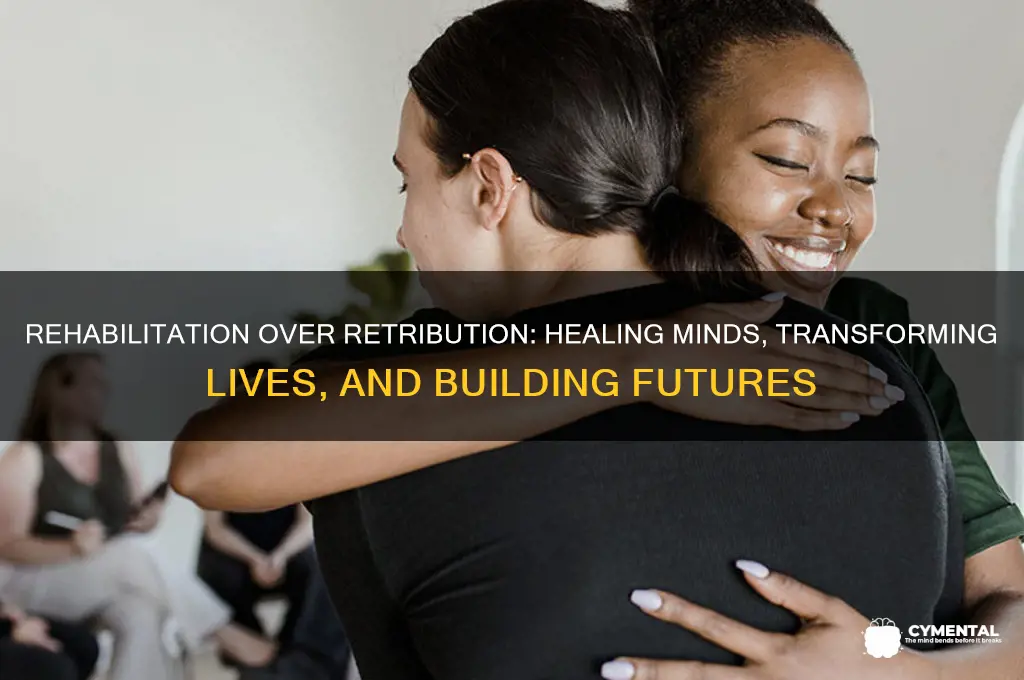 how rehabilitation helps mental health rather than retribution