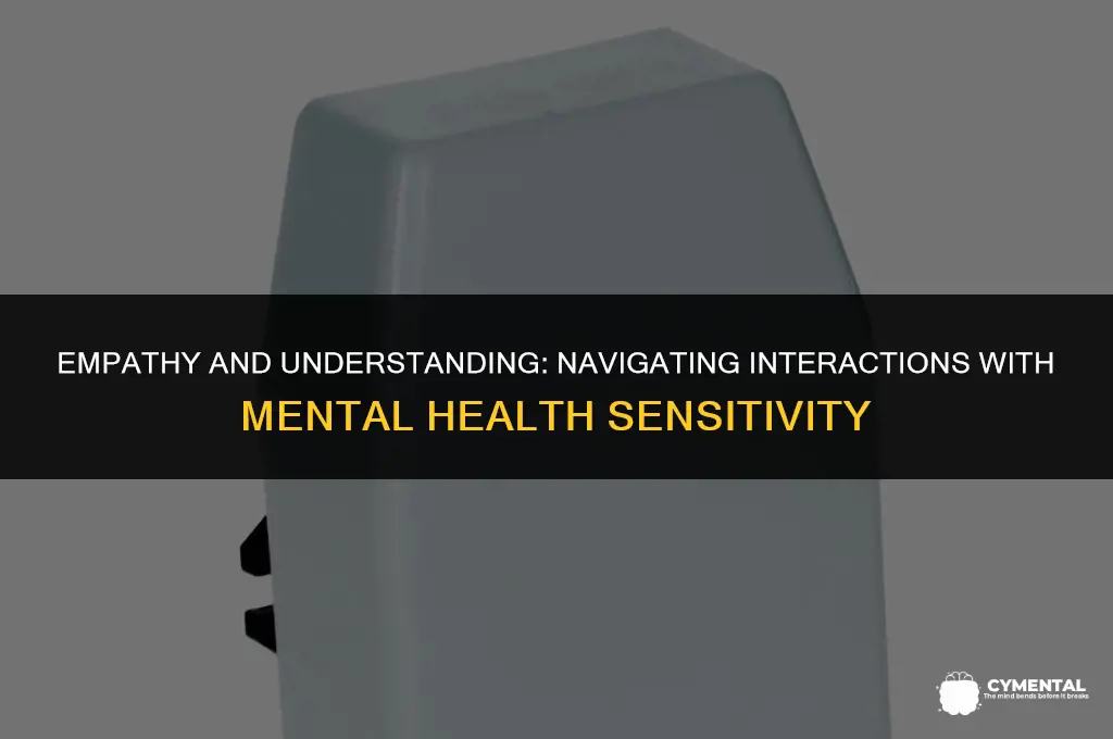 how should you behave around someone with mental health problems