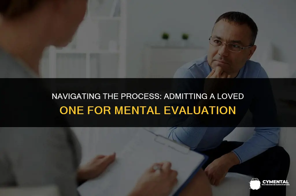 how to admit someone for a mental evaluation