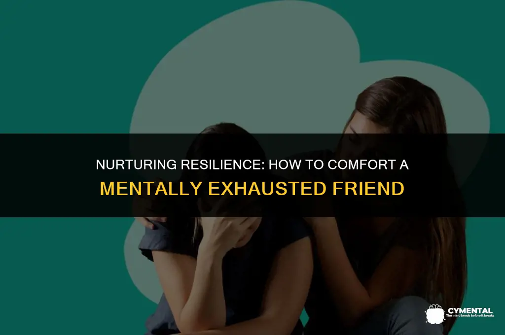 how to comfort someone who is mentally tired