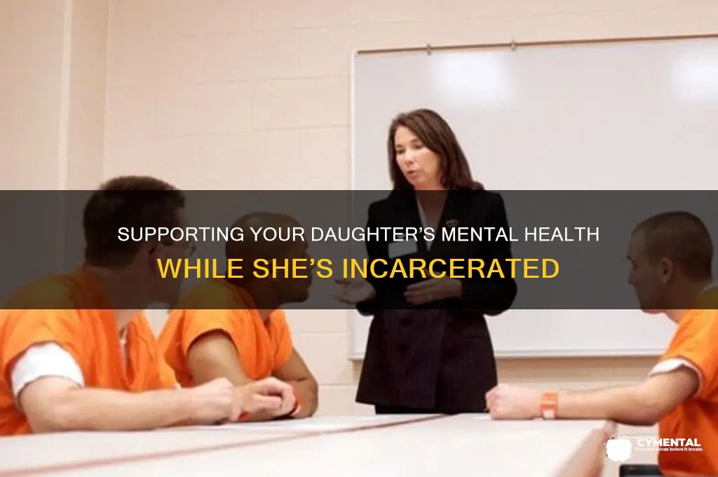 how to get my daughter mental help in prison