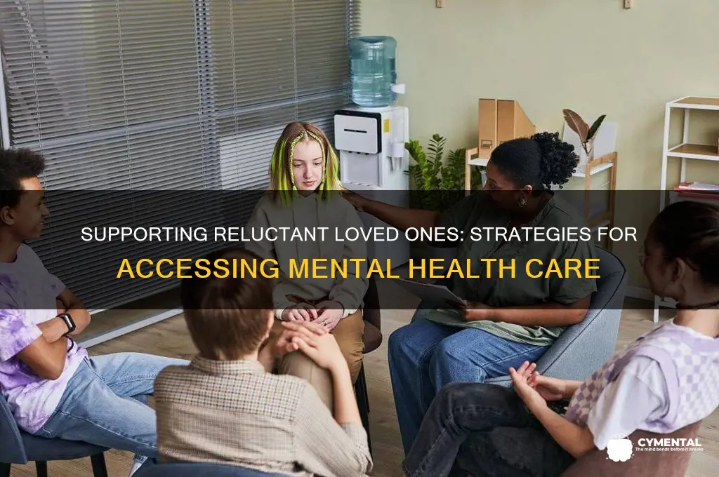 how to get someone mental health help when they refuse