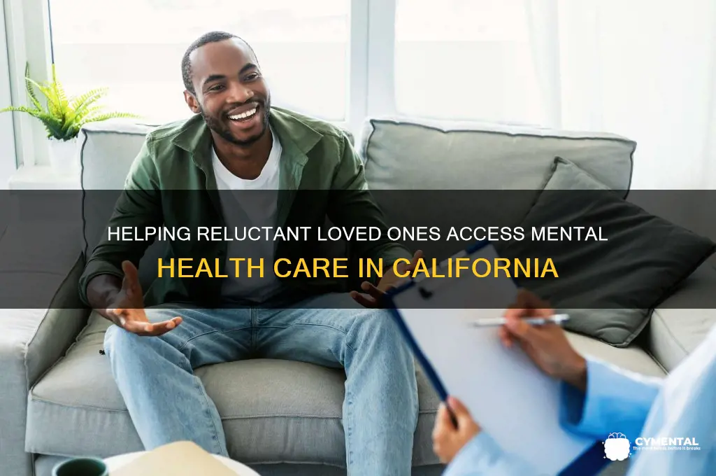 how to get someone mental help when they refuse california