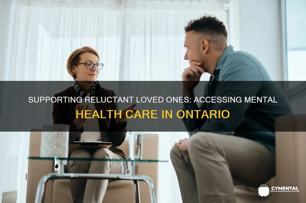 how to get someone mental help when they refuse ontario