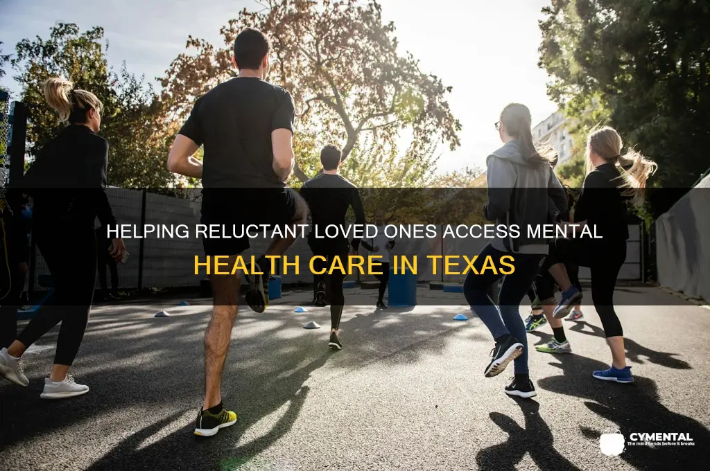 how to get someone mental help when they refuse texas