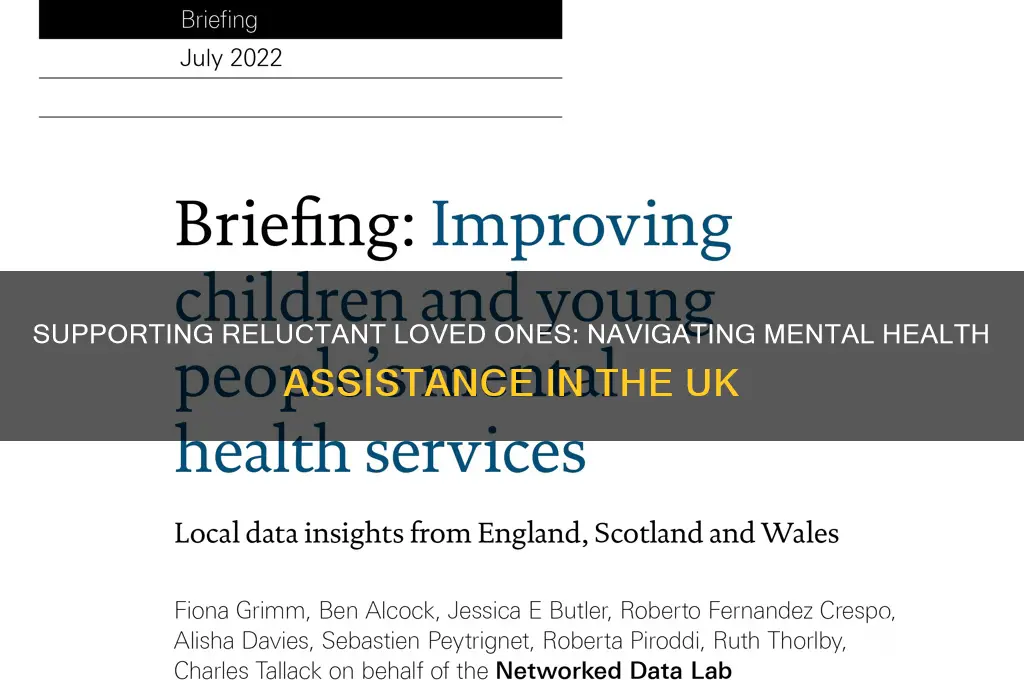 how to get someone mental help when they refuse uk