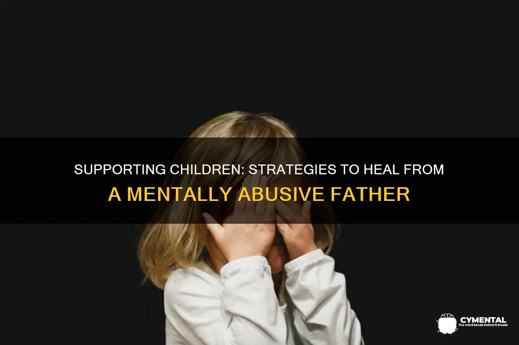how to help a child with a mental abusive dad