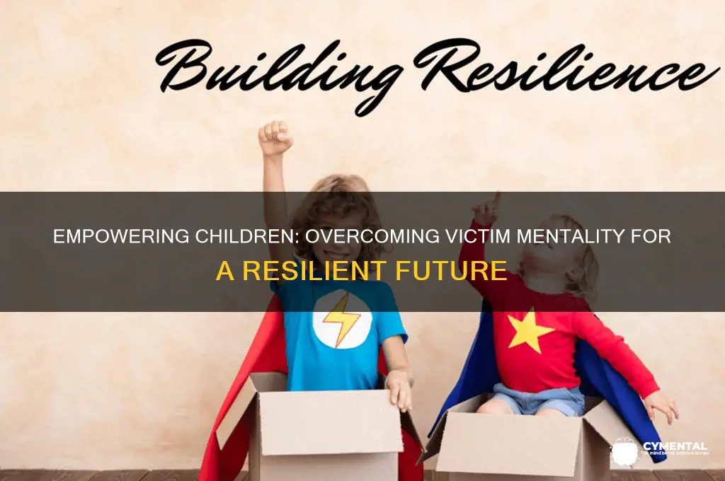 how to help a child with a victim mentality