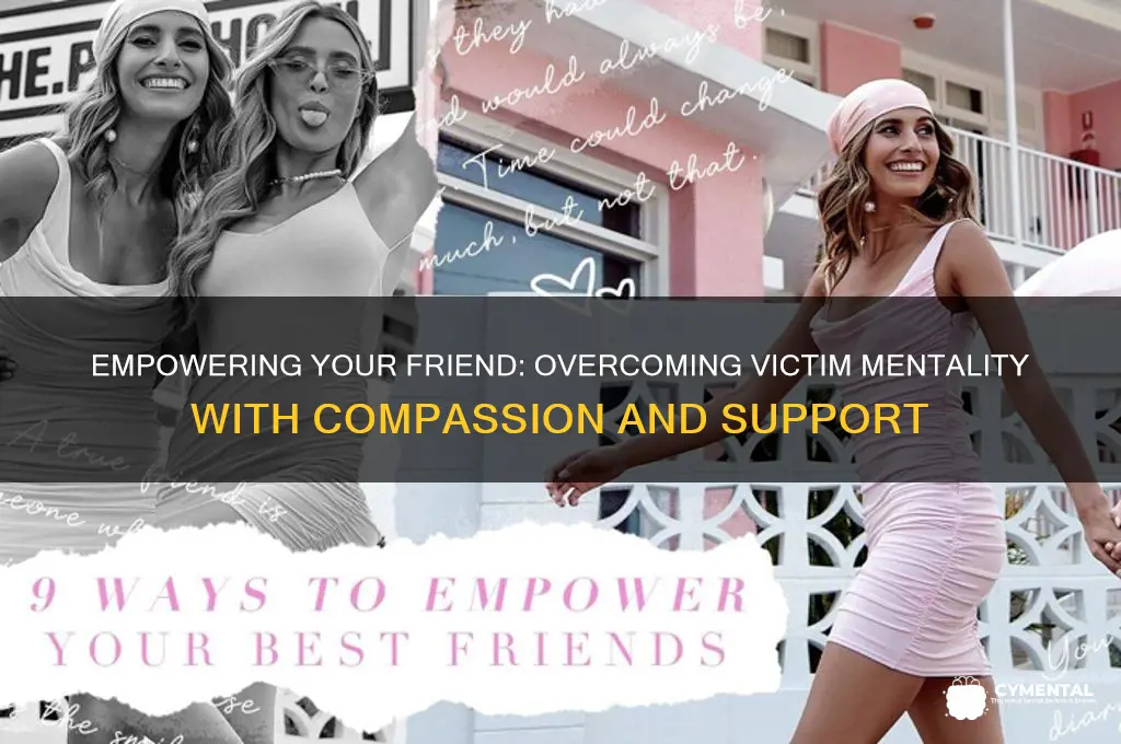 how to help a friend with victim mentality