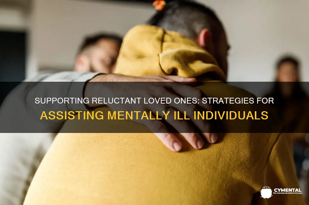 how to help a mentally ill person who refuses help