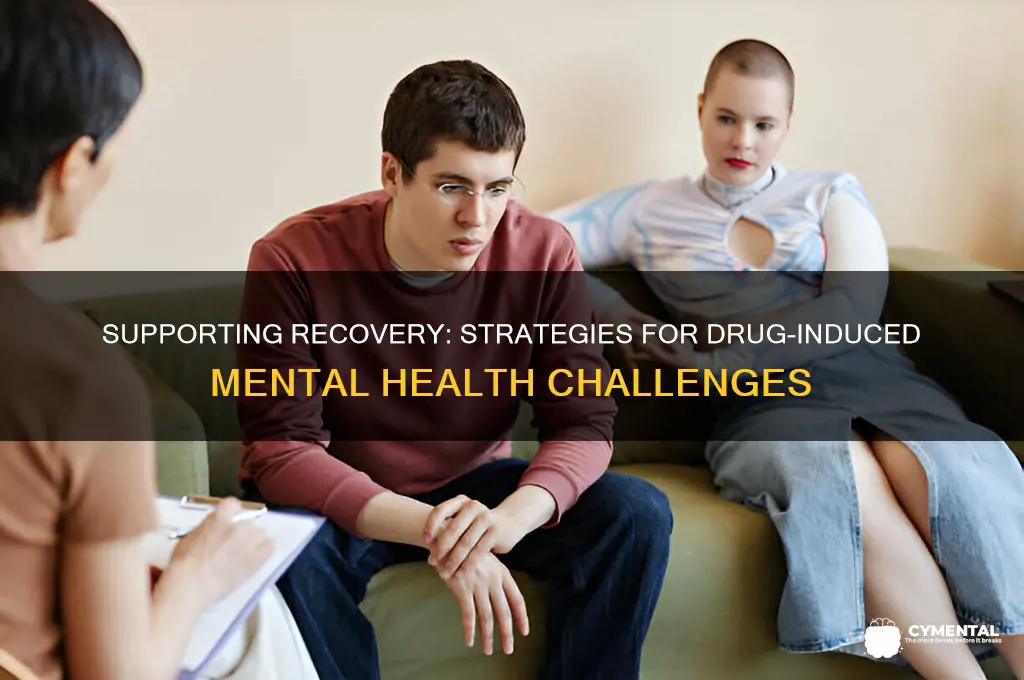 how to help a person with drug induced mental illness