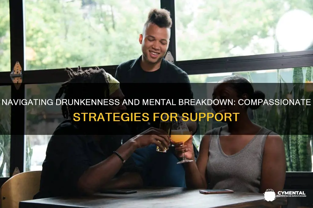 how to help mental breakdown while drunk
