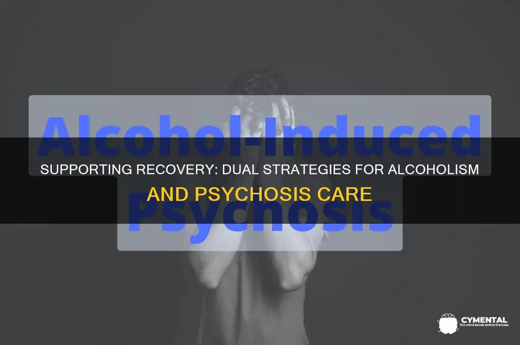 how to help someone that has alcoholism and mental psychosis