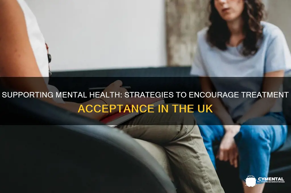 how to help someone with mental illness accept treatment uk