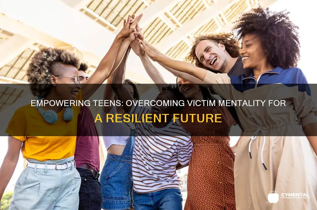 how to help teenager out of victim mentality